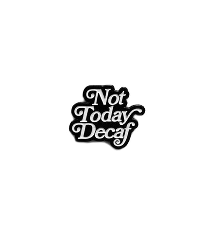 Caffiend - Not Today Decaf Pin