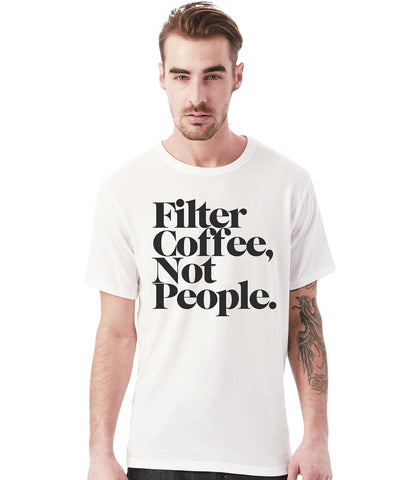 Filter Coffee Not People - White T-Shirt (Unisex)