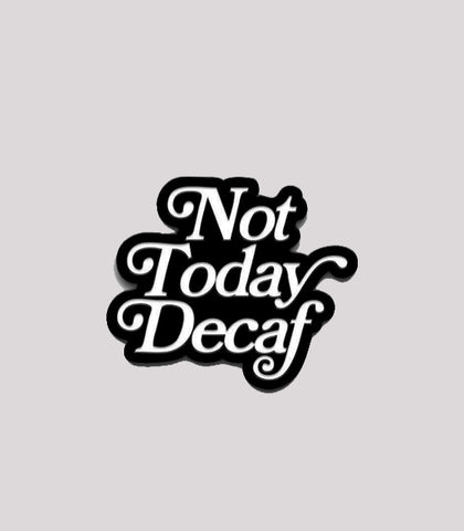 (EUROPE) Not Today Decaf enamel pin